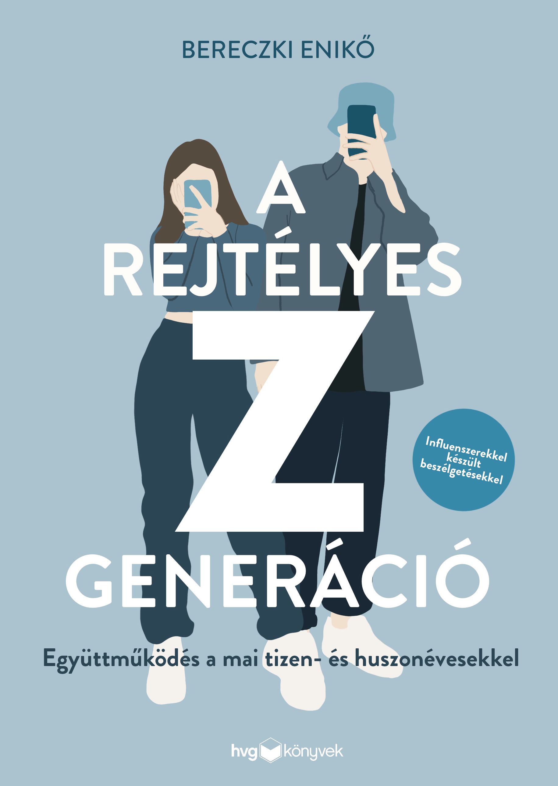 Bereczki Enikő - A rejtélyes Z generáció - Együttműködés a mai tizen- és huszonévesekkel [eKönyv: epub, mobi]