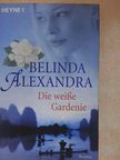 Belinda Alexandra - Die weiße Gardenie [antikvár]