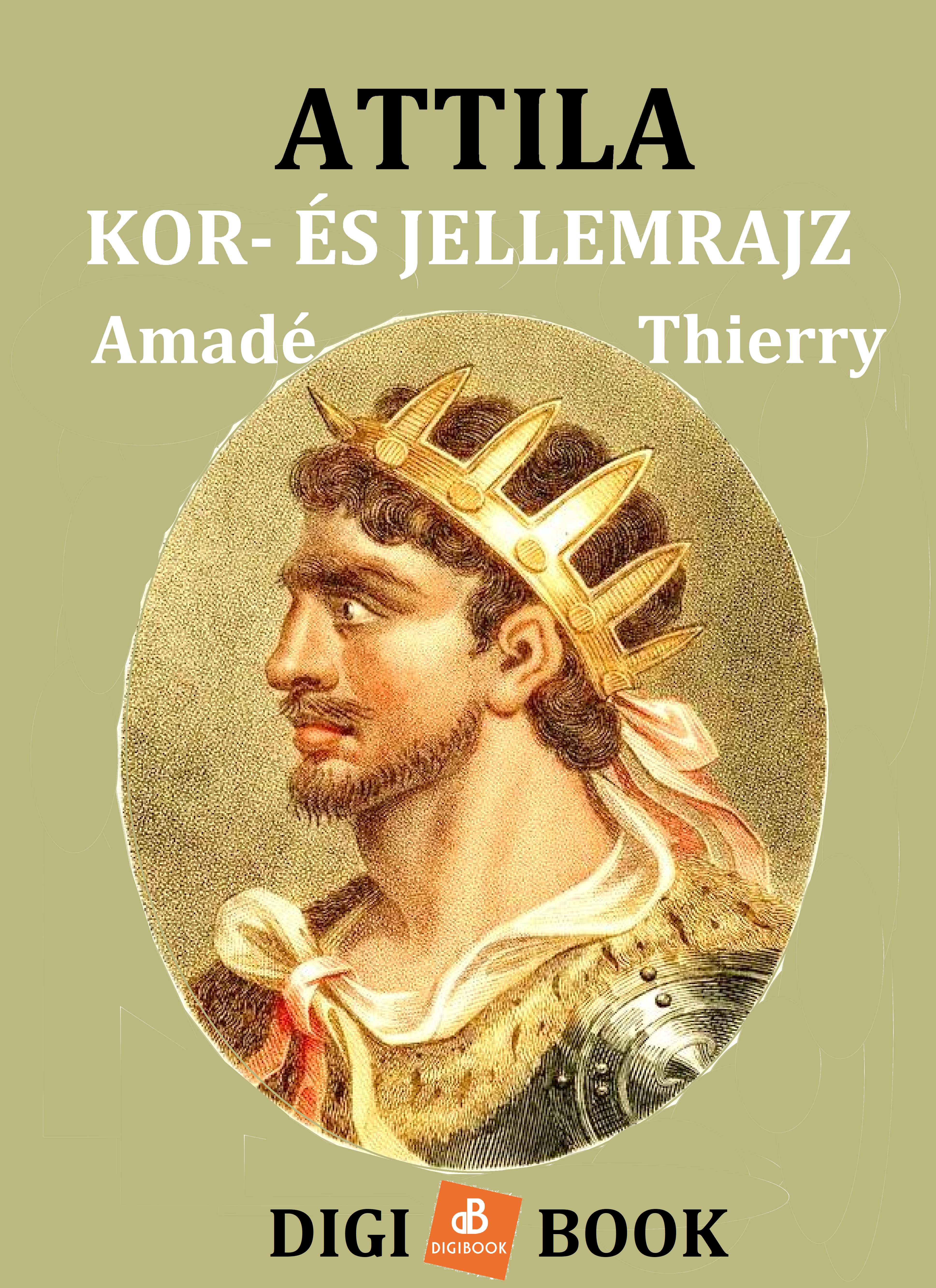 AMADÉ THIERRY - Attila. Kor- és jellemrajz [eKönyv: epub, mobi]