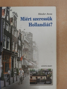 Sándor Anna - Miért szeressük Hollandiát? [antikvár]