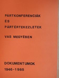 Pártkonferenciák és pártértekezletek Vas megyében II. [antikvár]