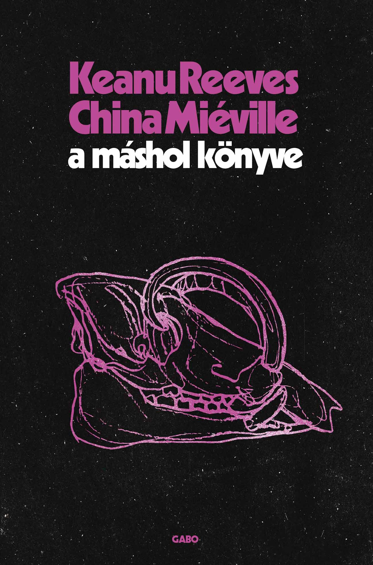 China Miéville-Keanu Reeves - A Máshol Könyve