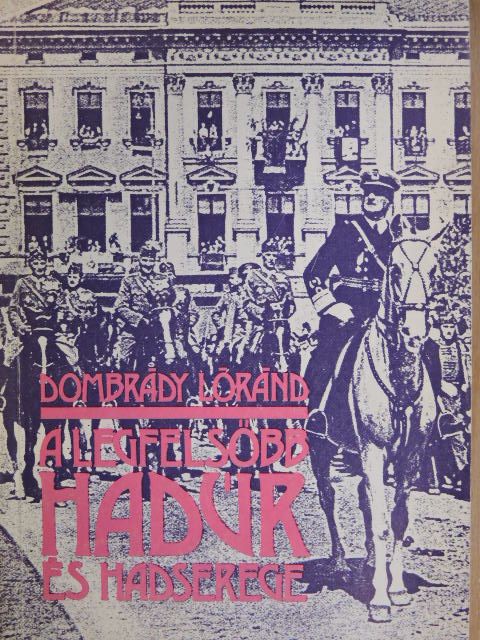 Dombrády Lóránd - A legfelsőbb hadúr és hadserege [antikvár]