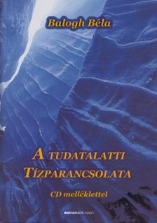 BALOGH BÉLA - A tudatalatti tízparancsolata [antikvár]