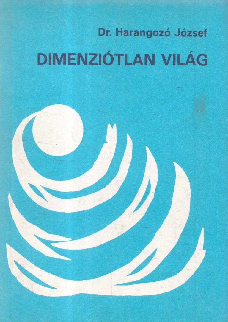 Dr. Harangozó József - Dimenziótlan világ [antikvár]