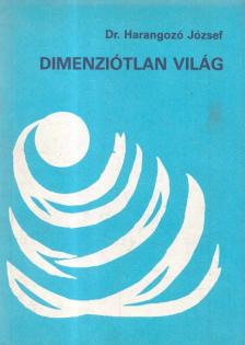 Dr. Harangozó József - Dimenziótlan világ [antikvár]