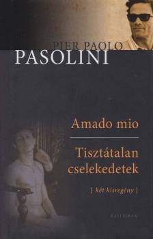 Pier Paolo Pasolini - Amado mio / Tisztátalan cselekedetek [antikvár]