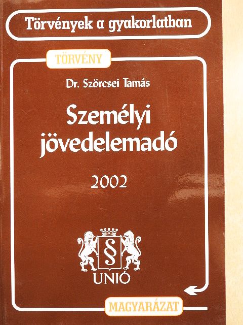 Dr. Szörcsei Tamás - Személyi jövedelemadóról szóló törvény és magyarázata 2002 [antikvár]