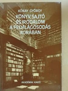 Kókay György - Könyv, sajtó és irodalom a felvilágosodás korában [antikvár]
