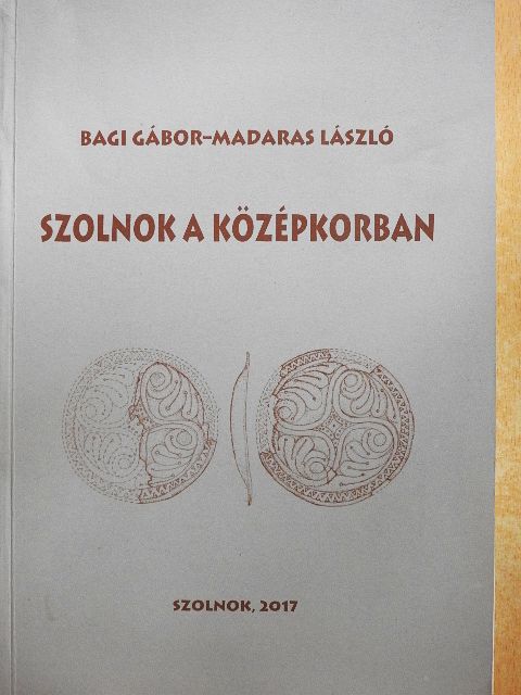 Bagi Gábor - Szolnok a középkorban [antikvár]