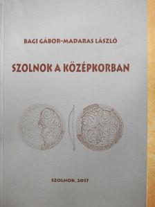 Bagi Gábor - Szolnok a középkorban [antikvár]