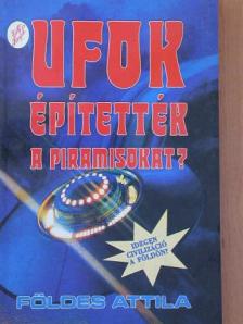 Földes Attila - UFOK építették a piramisokat? [antikvár]