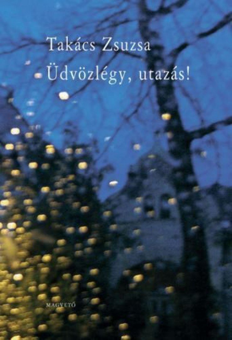 Takács Zsuzsa - Üdvözlégy, utazás! [antikvár]