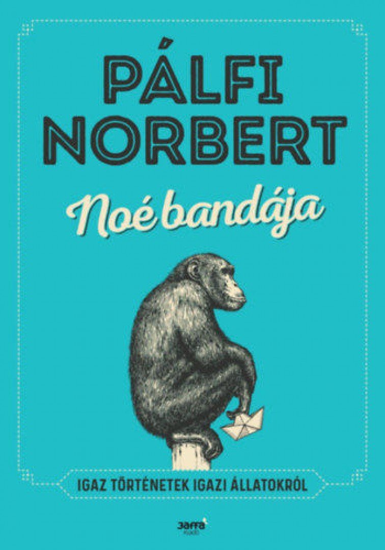 Pálfi Norbert - Noé bandája - Igaz történetek igazi állatokról [antikvár]