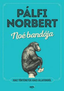 Pálfi Norbert - Noé bandája - Igaz történetek igazi állatokról [antikvár]