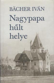 BACHER IVÁN - Nagypapa hűlt helye [antikvár]