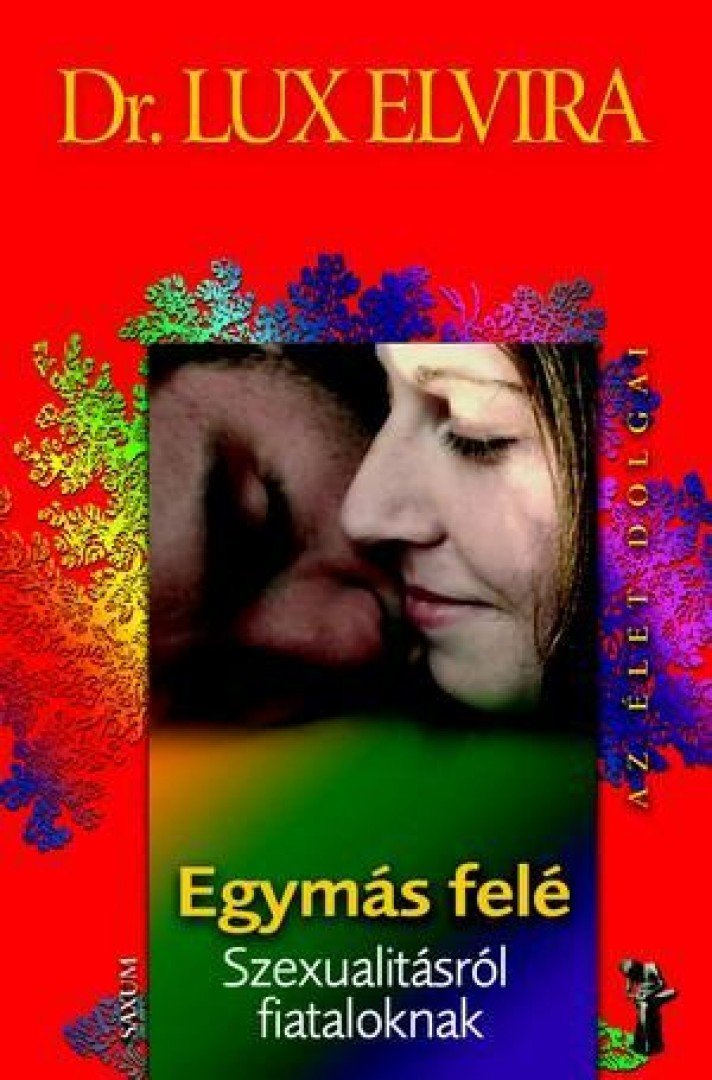 Dr. Lux Elvira - Egymás felé - Szexualitásról fiataloknak [antikvár]