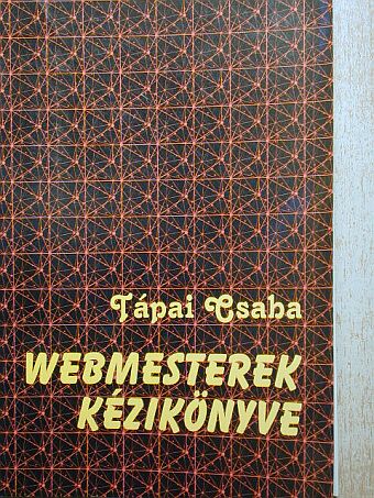 Tápai Csaba - Webmesterek kézikönyve [antikvár]