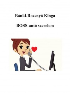 Kinga Bánki-Rozsnyó - BOSS-antó szerelem [eKönyv: epub, mobi]