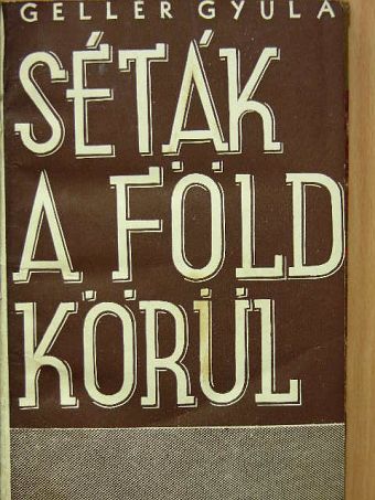 Gellér Gyula - Séták a Föld körül [antikvár]
