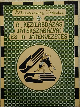 Madarász István - A kézilabdázás játékszabályai és a játékvezetés [antikvár]