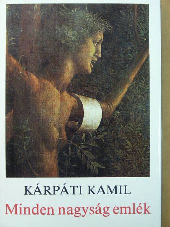 Kárpáti Kamil - Minden nagyság emlék [antikvár]