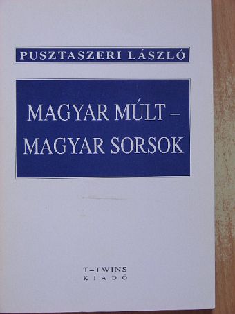 Pusztaszeri László - Magyar múlt - magyar sorsok [antikvár]