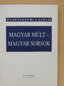 Pusztaszeri László - Magyar múlt - magyar sorsok [antikvár]