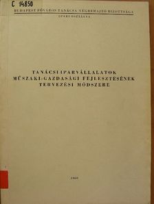 Tanácsi iparvállalatok műszaki-gazdasági fejlesztésének tervezési módszere [antikvár]