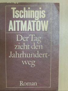 Tschingis Aitmatow - Der Tag zieht den Jahrhundertweg [antikvár]