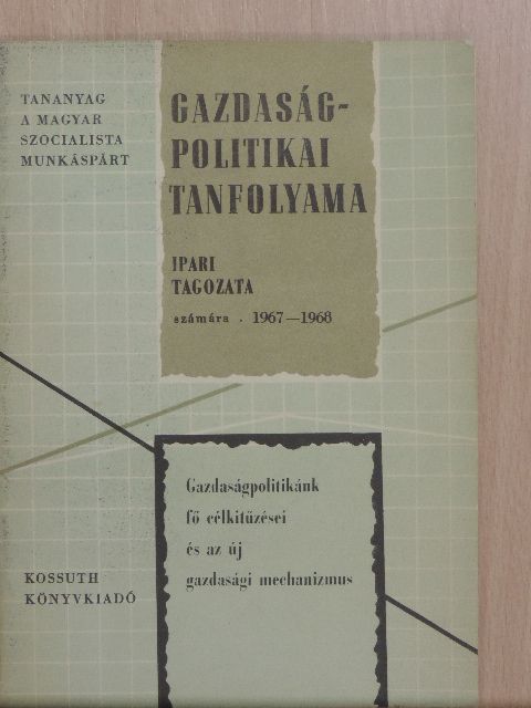 Földes István - Gazdaságpolitikánk fő célkitűzései és az új gazdasági mechanizmus [antikvár]