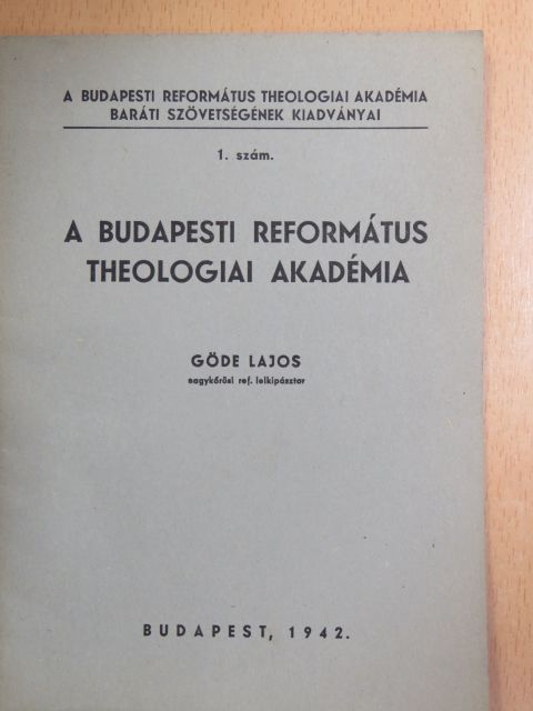 Göde Lajos - A Budapesti Református Theologiai Akadémia [antikvár]