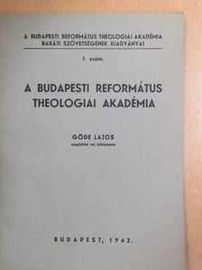 Göde Lajos - A Budapesti Református Theologiai Akadémia [antikvár]