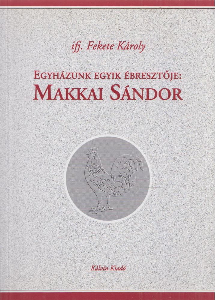 IFJ. FEKETE KÁROLY - Egyházunk egyik ébresztője: Makkai Sándor [antikvár]