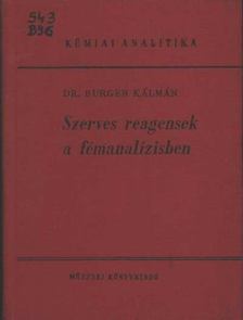 Burger Kálmán - Szerves reagensek a fémanalízisben [antikvár]