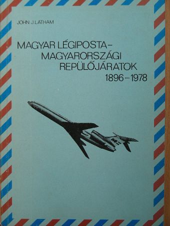 John J. Latham - Magyar légiposta-magyarországi repülőjáratok [antikvár]
