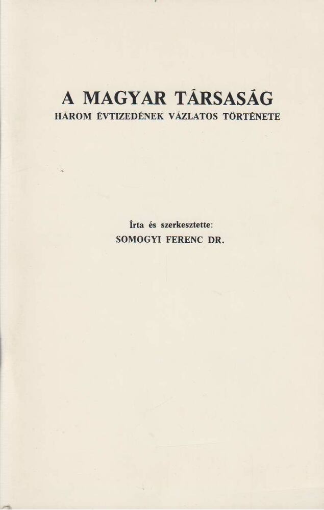 Dr. Somogyi Ferenc - A Magyar Társaság három évtizedének vázlatos története [antikvár]