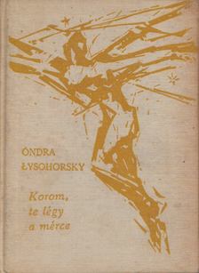 Óndra Lysohorsky - Korom, te légy a mérce [antikvár]