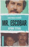 Juan Pablo Escobar - Mr. Escobar - Apám titkai [antikvár]