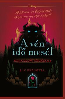 Liz Braswell - A vén idő mesél - Disney - Sorsfordító történetek