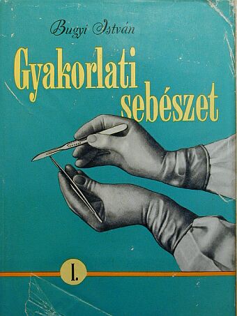 Bugyi István - Gyakorlati sebészet I. (töredék) [antikvár]