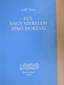 Gáll Vera - Egy nagy szerelem apró morzsái [antikvár]