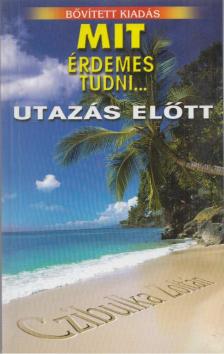 Czibulka Zoltán - Mit érdemes tudni... utazás előtt (dedikált) [antikvár]