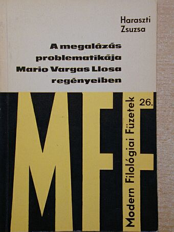 Haraszti Zsuzsa - A megalázás problematikája Mario Vargas Llosa regényeiben [antikvár]