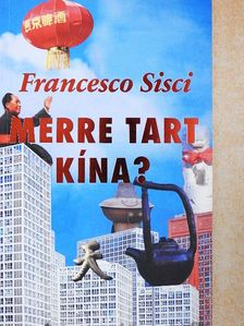 Francesco Sisci - Merre tart Kína? [antikvár]