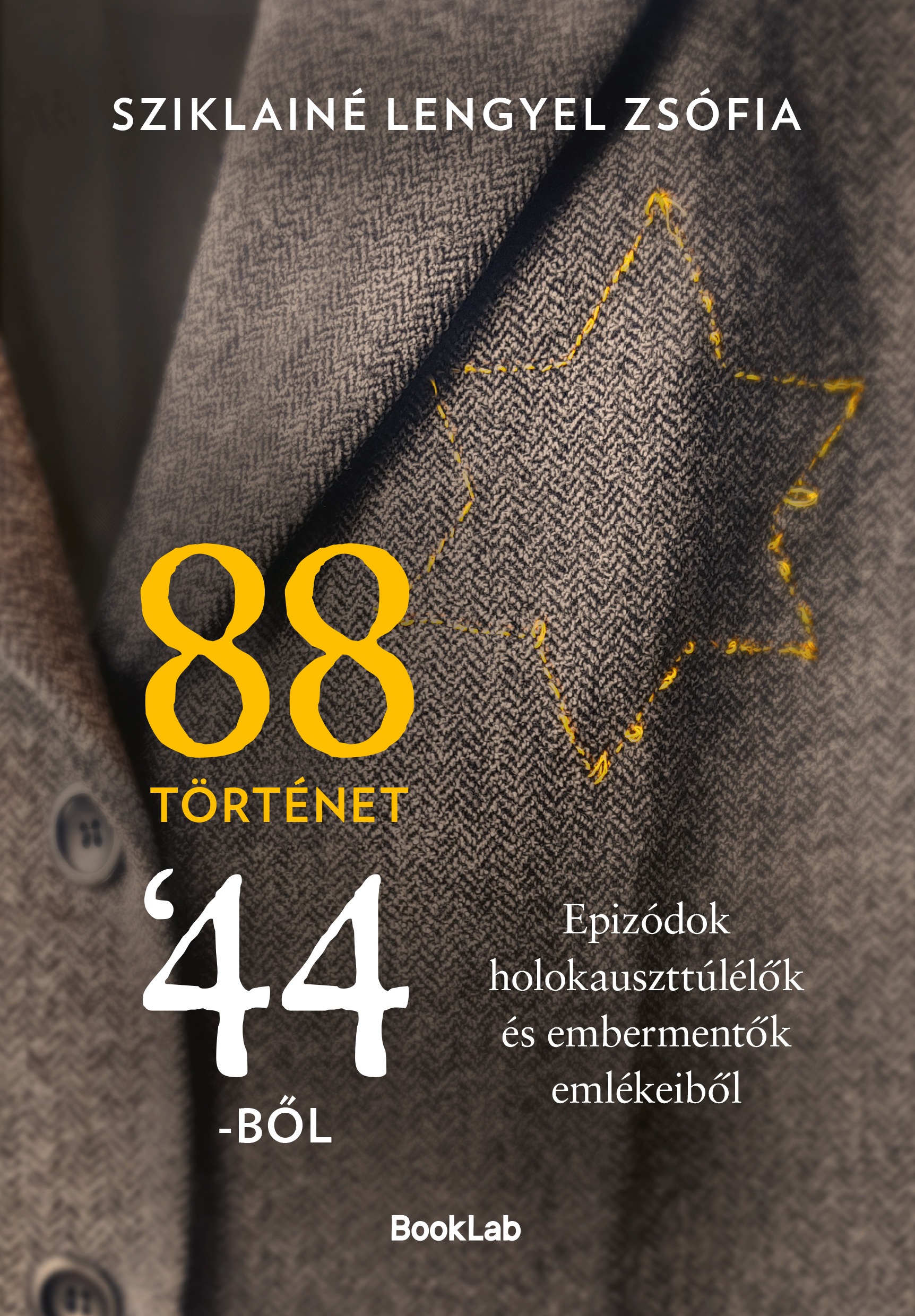 Sziklainé Lengyel Zsófia - 88 történet '44-ből-Epizódok holokauszttúlélők és embermentők emlékeiből [eKönyv: epub, mobi]