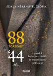 Sziklainé Lengyel Zsófia - 88 történet '44-ből-Epizódok holokauszttúlélők és embermentők emlékeiből [eKönyv: epub, mobi]