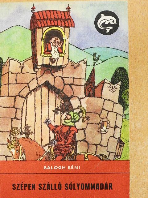 Balogh Béni - Szépen szálló sólyommadár [antikvár]