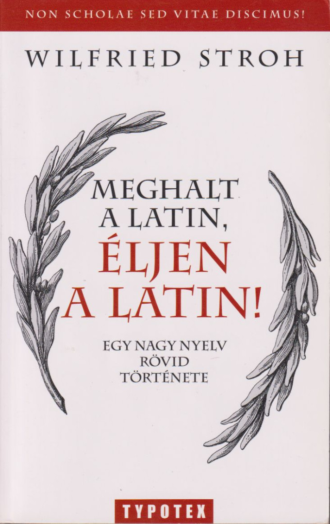 Wilfried Stroh - Meghalt a latin, éljen a latin! [antikvár]
