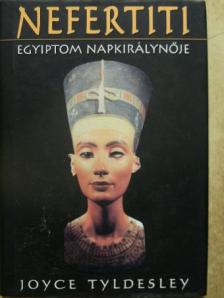 Joyce Tyldesley - Nefertiti [antikvár]